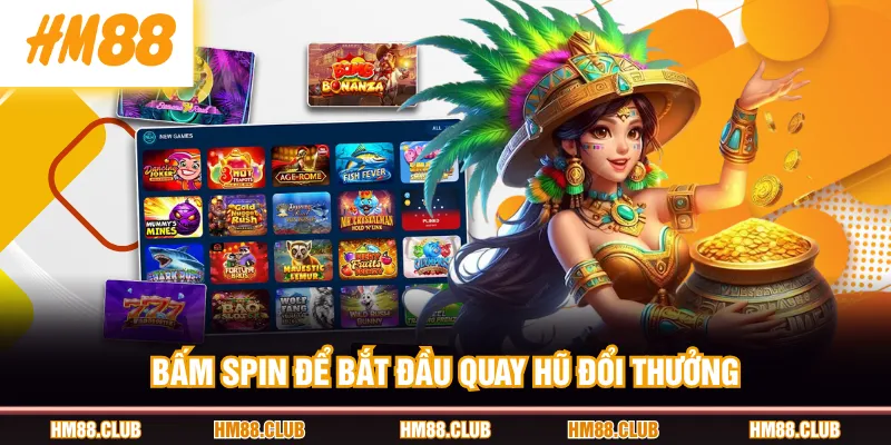 Bấm SPIN để bắt đầu quay hũ đổi thưởng