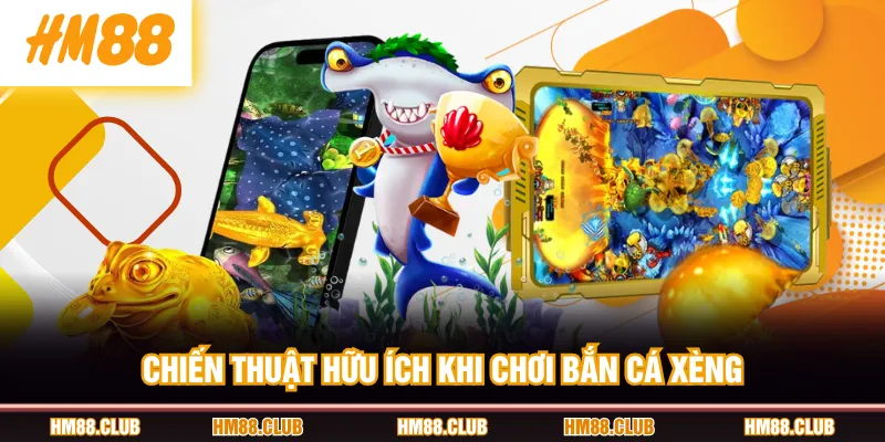 Chiến thuật hữu ích khi chơi Bắn Cá Xèng