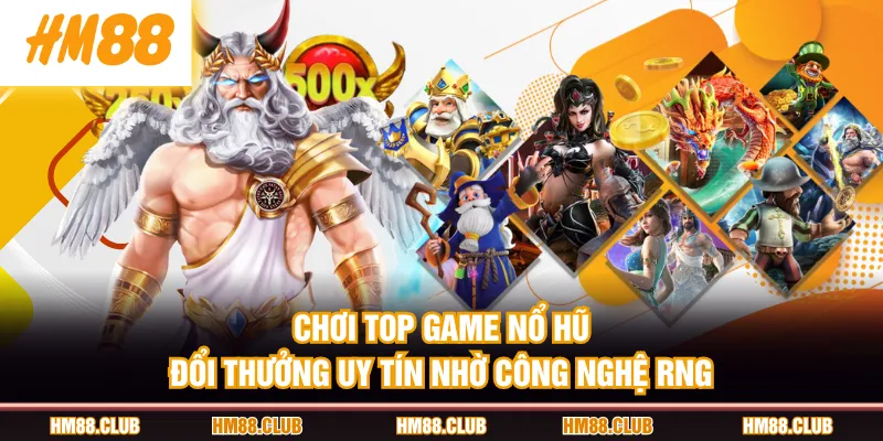Chơi top game nổ hũ đổi thưởng uy tín nhờ công nghệ RNG