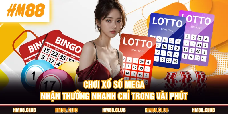 Chơi xổ số Mega nhận thưởng nhanh chỉ trong vài phút
