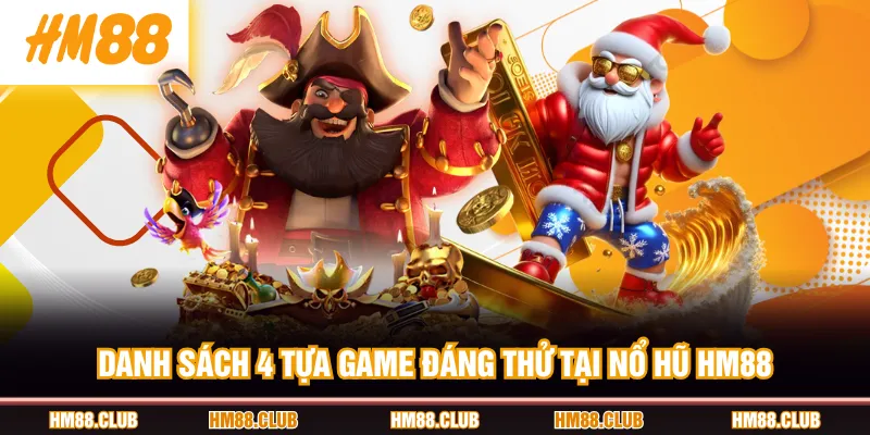 Danh sách 4 tựa game đáng thử tại Nổ Hũ HM88