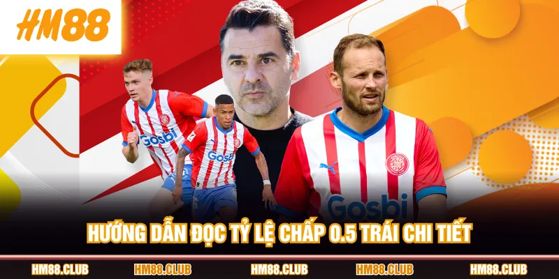 Hướng dẫn đọc tỷ lệ chấp 0.5 trái chi tiết