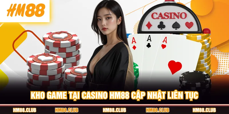 Kho game tại Casino HM88 cập nhật liên tục