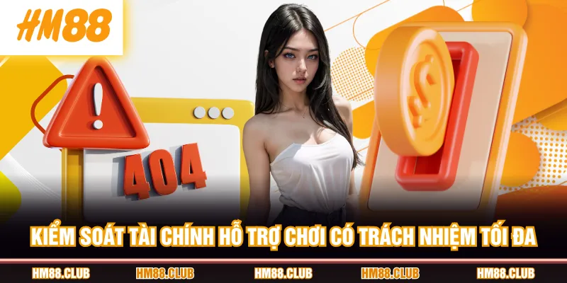 Kiểm soát tài chính hỗ trợ chơi có trách nhiệm tối đa