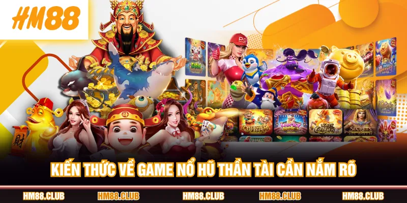 Kiến thức về game nổ hũ Thần Tài cần nắm rõ