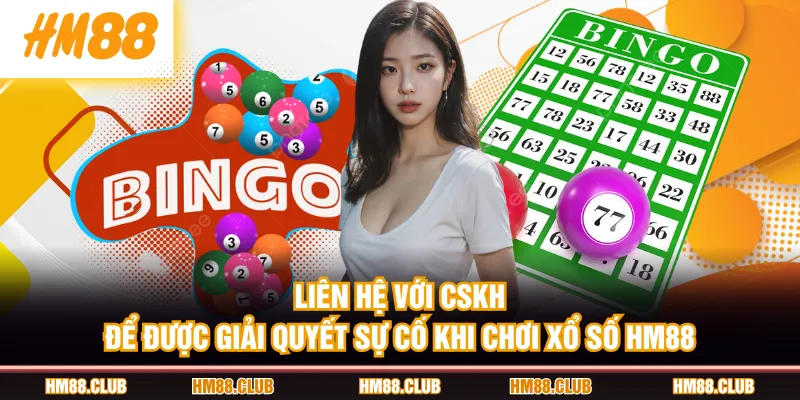 Liên hệ với CSKH để được giải quyết sự cố khi chơi Xổ Số HM88