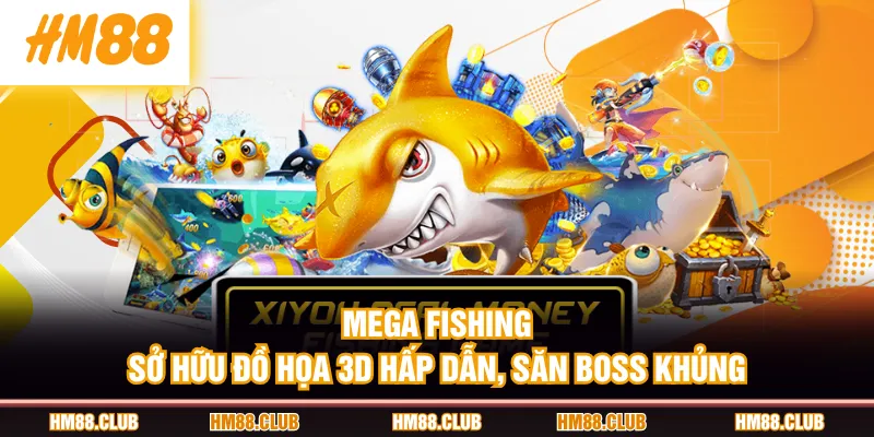 Mega Fishing sở hữu đồ họa 3D hấp dẫn, săn boss khủng