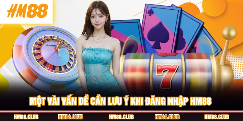 Một vài vấn đề cần lưu ý khi đăng nhập HM88