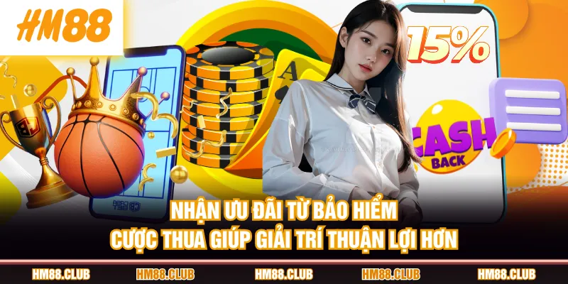 Nhận ưu đãi từ bảo hiểm cược thua giúp giải trí thuận lợi hơn