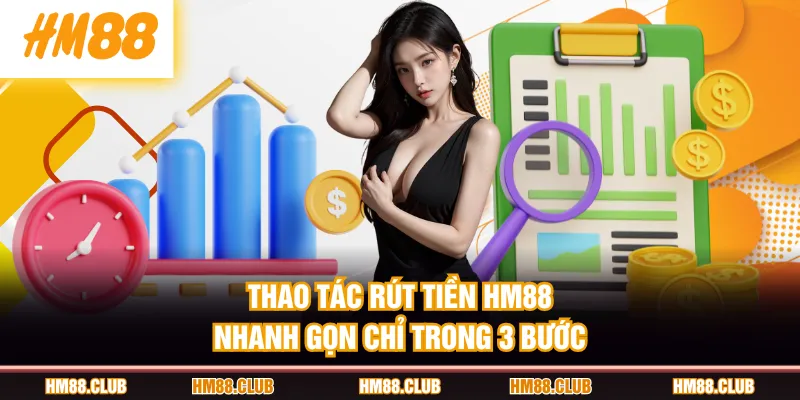 Thao tác rút tiền HM88 nhanh gọn chỉ trong 3 bước