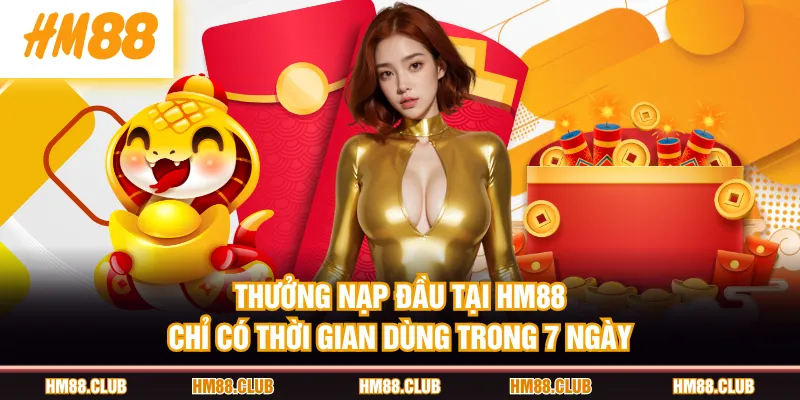 Thưởng nạp đầu tại HM88 chỉ có thời gian dùng trong 7 ngày