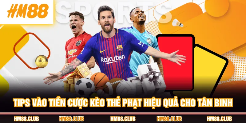 Tips vào tiền cược kèo thẻ phạt hiệu quả cho tân binh