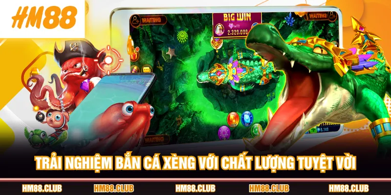 Trải nghiệm Bắn Cá Xèng với chất lượng tuyệt vời