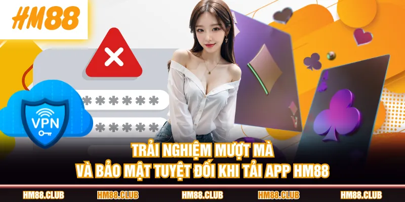 Trải nghiệm mượt mà và bảo mật tuyệt đối khi tải app HM88