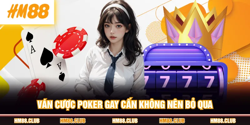 Ván cược Poker gay cấn không nên bỏ qua