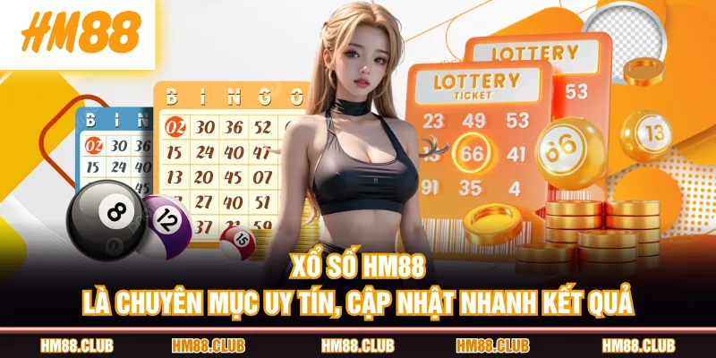 Xổ Số HM88 là chuyên mục uy tín, cập nhật nhanh kết quả
